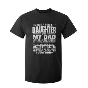 I Am Not A Perfect Daughter But My Dad Loves Me And That Is Enough T Shirt For Kid Girl Dad Father's Day Gifts TS11 Black Print Your Wear