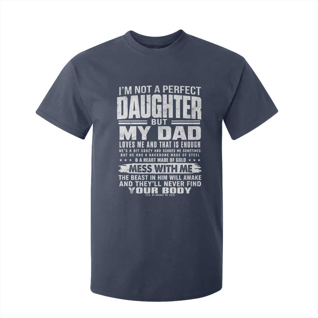 I Am Not A Perfect Daughter But My Dad Loves Me And That Is Enough T Shirt For Kid Girl Dad Father's Day Gifts TS11 Navy Print Your Wear