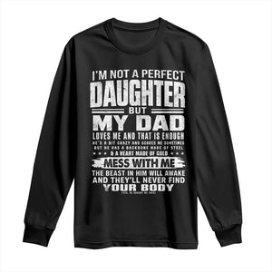 I Am Not A Perfect Daughter But My Dad Loves Me And That Is Enough Long Sleeve Shirt Girl Dad Father's Day Gifts TS11 Black Print Your Wear