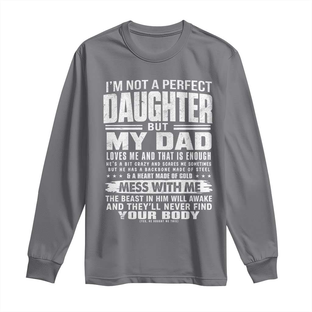 I Am Not A Perfect Daughter But My Dad Loves Me And That Is Enough Long Sleeve Shirt Girl Dad Father's Day Gifts TS11 Charcoal Print Your Wear