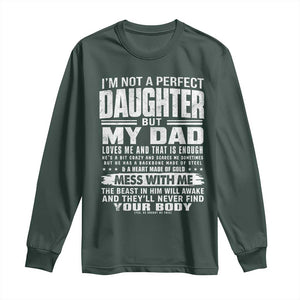 I Am Not A Perfect Daughter But My Dad Loves Me And That Is Enough Long Sleeve Shirt Girl Dad Father's Day Gifts TS11 Dark Forest Green Print Your Wear