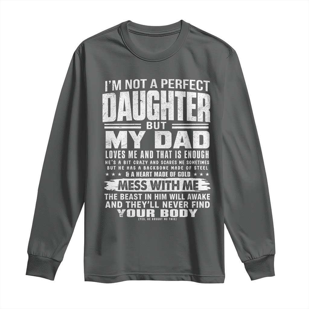 I Am Not A Perfect Daughter But My Dad Loves Me And That Is Enough Long Sleeve Shirt Girl Dad Father's Day Gifts TS11 Dark Heather Print Your Wear