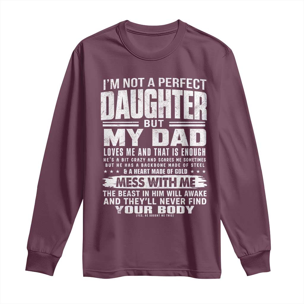 I Am Not A Perfect Daughter But My Dad Loves Me And That Is Enough Long Sleeve Shirt Girl Dad Father's Day Gifts TS11 Maroon Print Your Wear