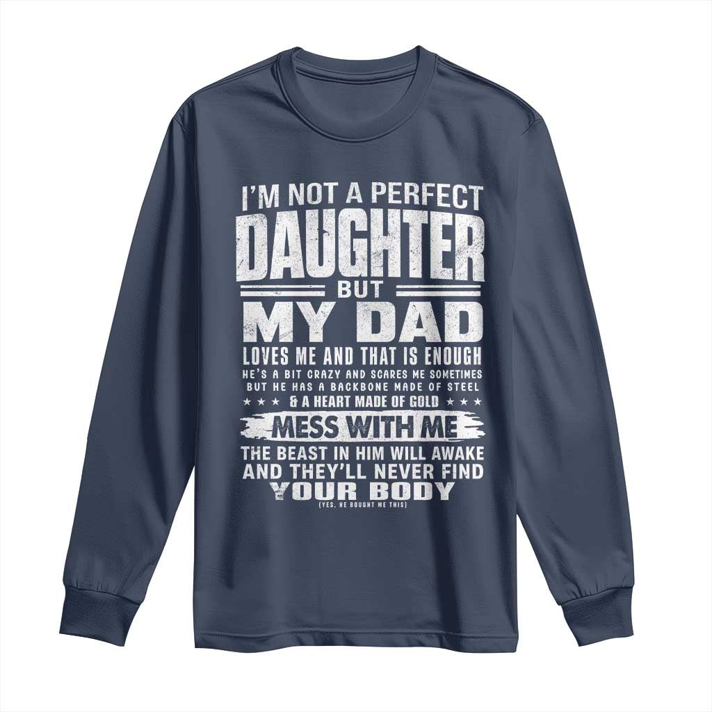 I Am Not A Perfect Daughter But My Dad Loves Me And That Is Enough Long Sleeve Shirt Girl Dad Father's Day Gifts TS11 Navy Print Your Wear