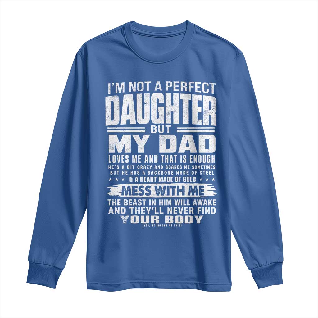 I Am Not A Perfect Daughter But My Dad Loves Me And That Is Enough Long Sleeve Shirt Girl Dad Father's Day Gifts TS11 Royal Blue Print Your Wear