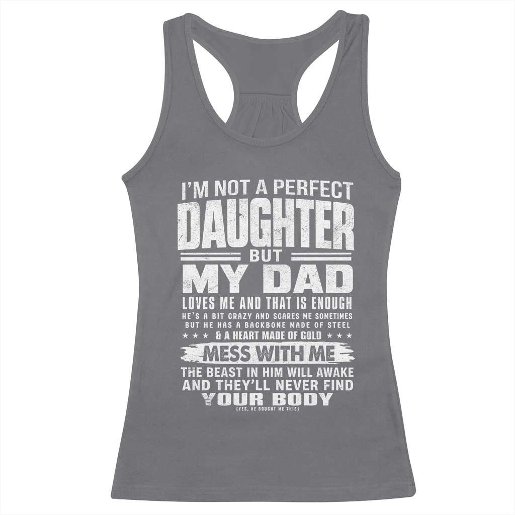 I Am Not A Perfect Daughter But My Dad Loves Me And That Is Enough Racerback Tank Top Girl Dad Father's Day Gifts TS11 Charcoal Print Your Wear