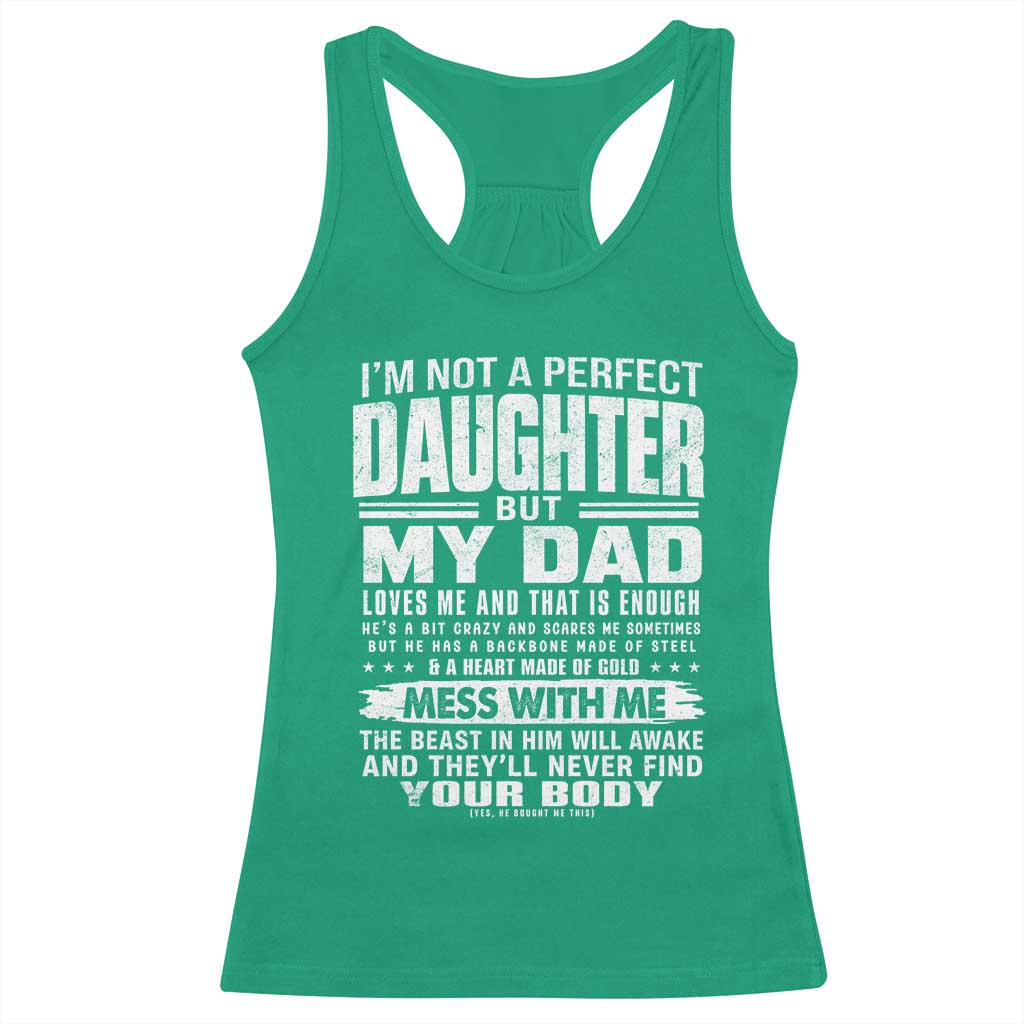 I Am Not A Perfect Daughter But My Dad Loves Me And That Is Enough Racerback Tank Top Girl Dad Father's Day Gifts TS11 Irish Green Print Your Wear
