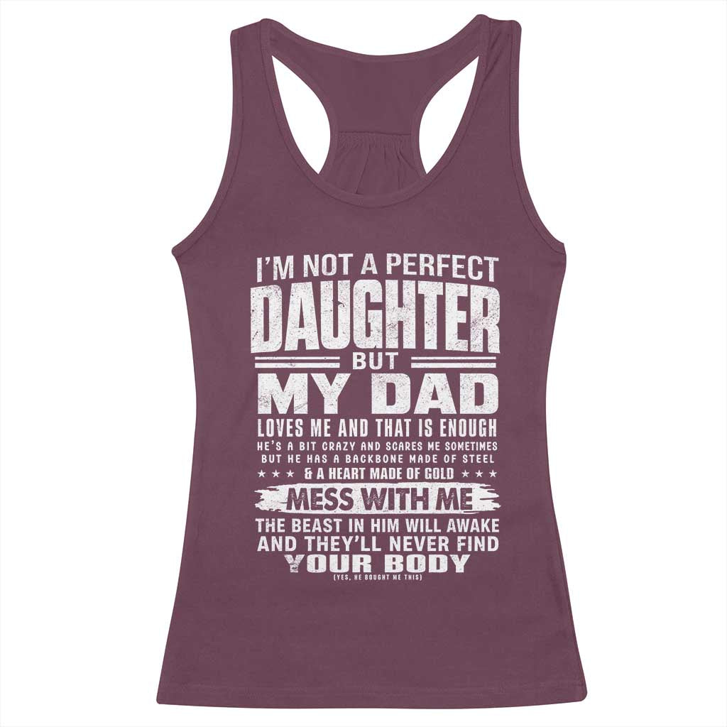 I Am Not A Perfect Daughter But My Dad Loves Me And That Is Enough Racerback Tank Top Girl Dad Father's Day Gifts TS11 Maroon Print Your Wear