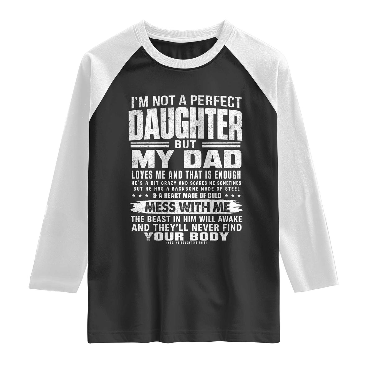 I Am Not A Perfect Daughter But My Dad Loves Me And That Is Enough Raglan Shirt Girl Dad Father's Day Gifts TS11 Black White Print Your Wear