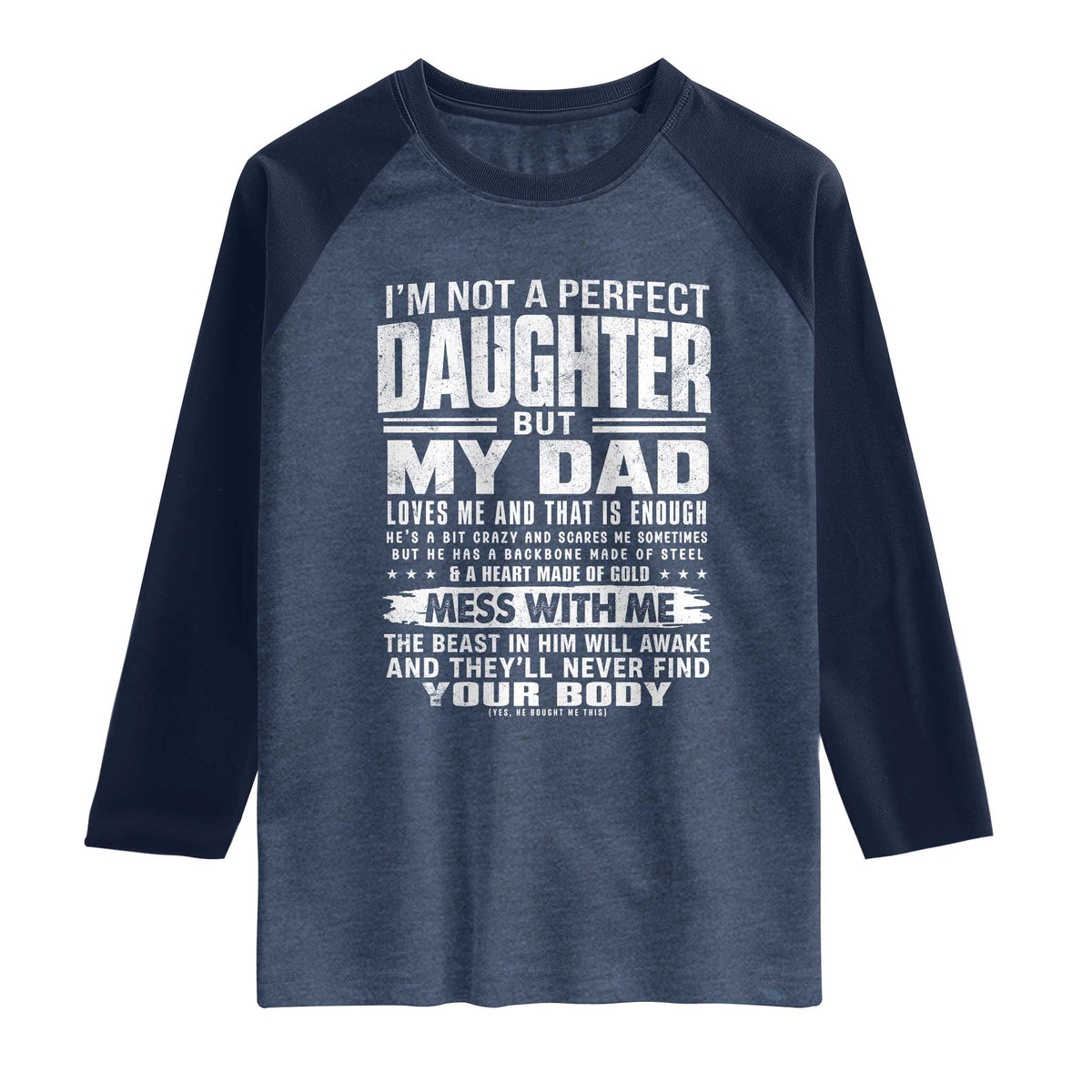 I Am Not A Perfect Daughter But My Dad Loves Me And That Is Enough Raglan Shirt Girl Dad Father's Day Gifts TS11 Heather Denim Navy Print Your Wear