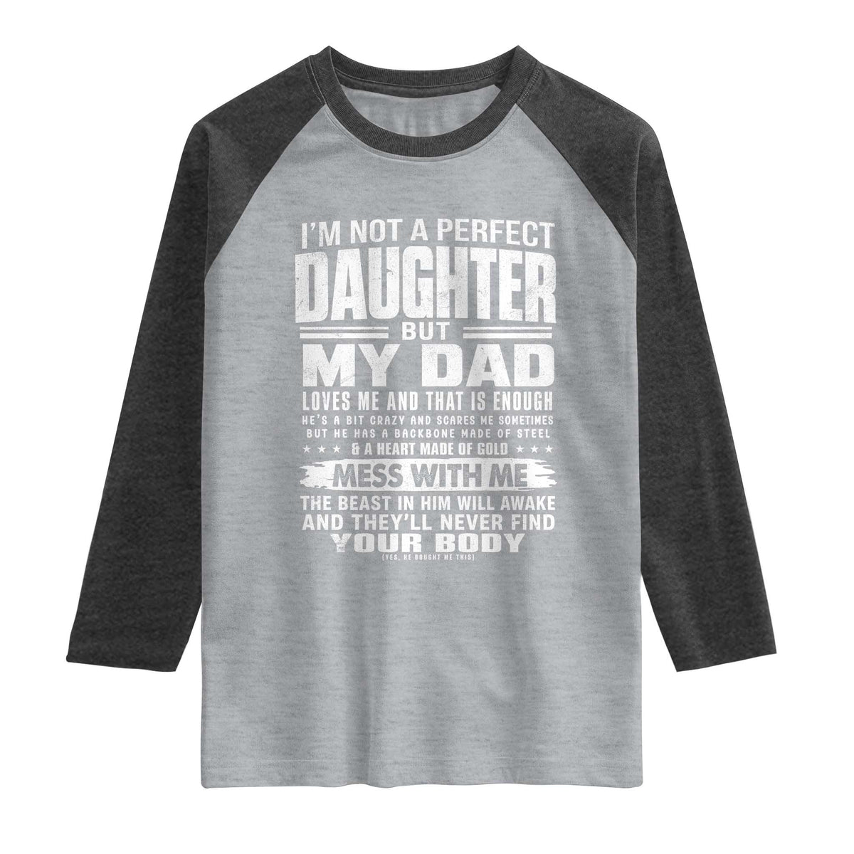 I Am Not A Perfect Daughter But My Dad Loves Me And That Is Enough Raglan Shirt Girl Dad Father's Day Gifts TS11 Heather Gray Heather Charcoal Print Your Wear