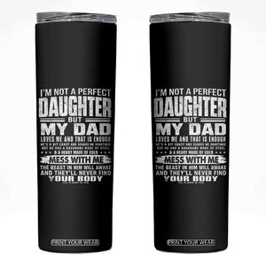 I Am Not A Perfect Daughter But My Dad Loves Me And That Is Enough Skinny Tumbler Girl Dad Father's Day Gifts TS11 Black Print Your Wear