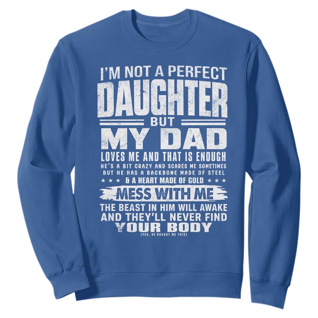 I Am Not A Perfect Daughter But My Dad Loves Me And That Is Enough Sweatshirt Girl Dad Father's Day Gifts TS11 Royal Blue Print Your Wear