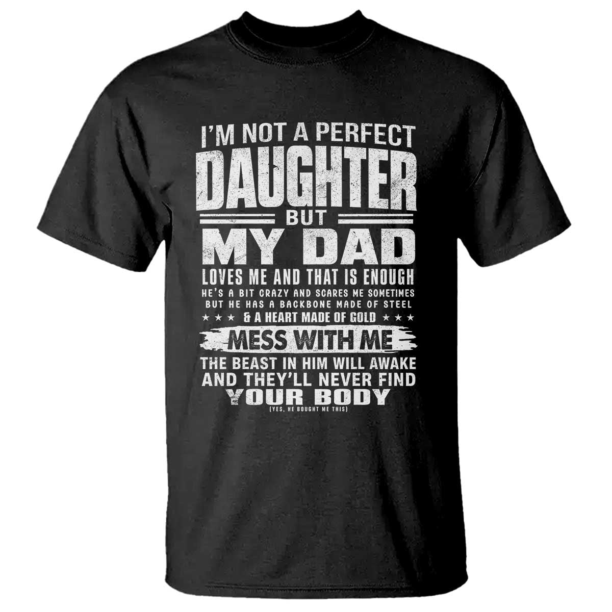 I Am Not A Perfect Daughter But My Dad Loves Me And That Is Enough T Shirt Girl Dad Father's Day Gifts TS11 Black Print Your Wear