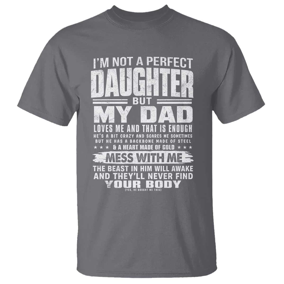 I Am Not A Perfect Daughter But My Dad Loves Me And That Is Enough T Shirt Girl Dad Father's Day Gifts TS11 Charcoal Print Your Wear