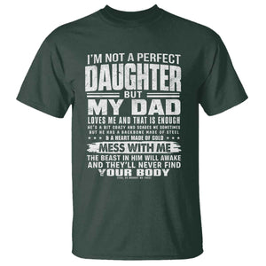 I Am Not A Perfect Daughter But My Dad Loves Me And That Is Enough T Shirt Girl Dad Father's Day Gifts TS11 Dark Forest Green Print Your Wear