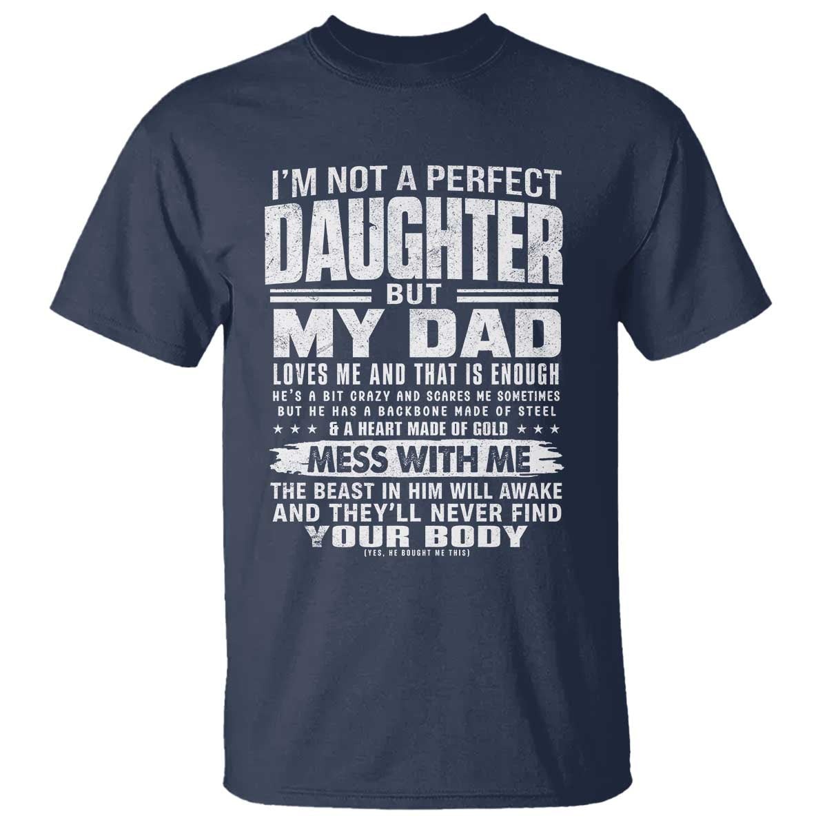 I Am Not A Perfect Daughter But My Dad Loves Me And That Is Enough T Shirt Girl Dad Father's Day Gifts TS11 Navy Print Your Wear