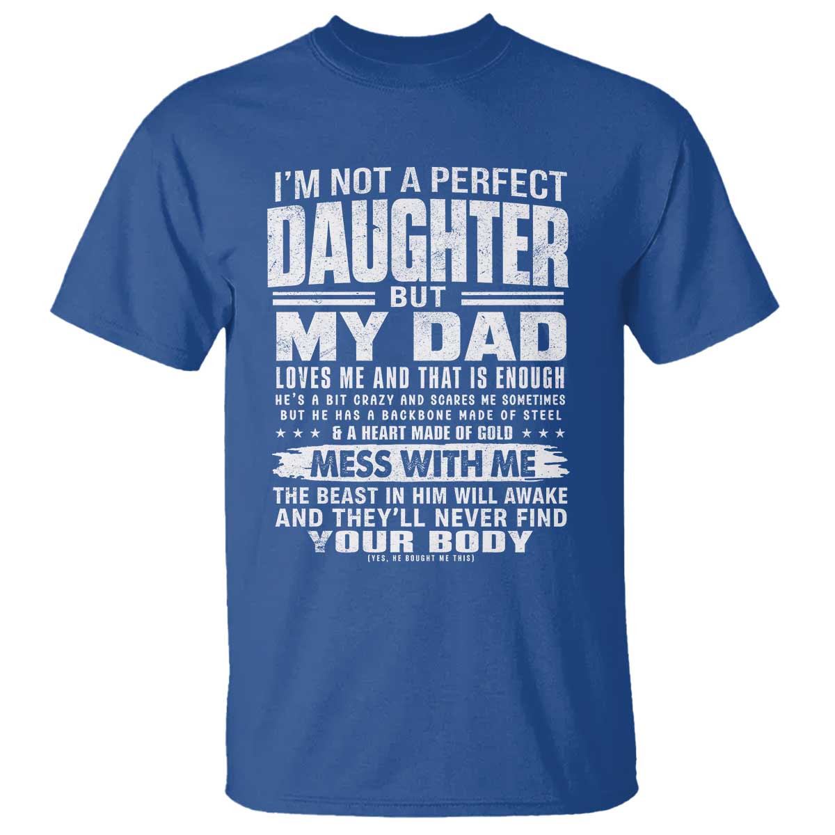 I Am Not A Perfect Daughter But My Dad Loves Me And That Is Enough T Shirt Girl Dad Father's Day Gifts TS11 Royal Blue Print Your Wear