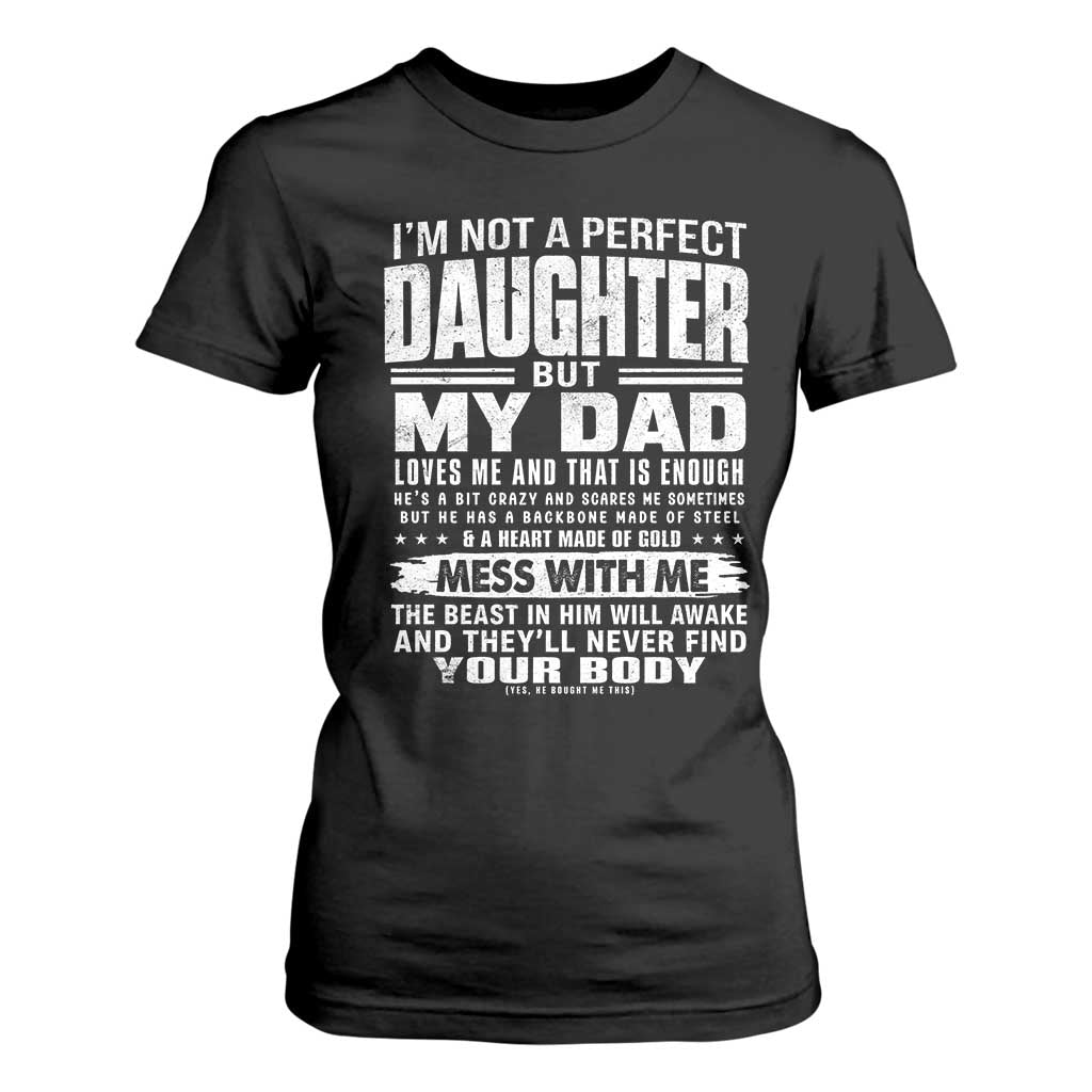 I Am Not A Perfect Daughter But My Dad Loves Me And That Is Enough T Shirt For Women Girl Dad Father's Day Gifts TS11 Black Print Your Wear