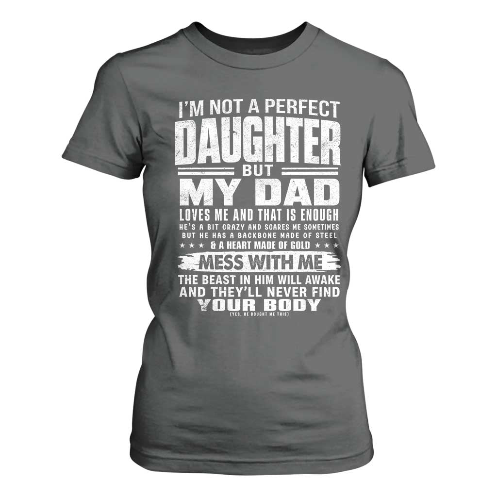 I Am Not A Perfect Daughter But My Dad Loves Me And That Is Enough T Shirt For Women Girl Dad Father's Day Gifts TS11 Dark Heather Print Your Wear