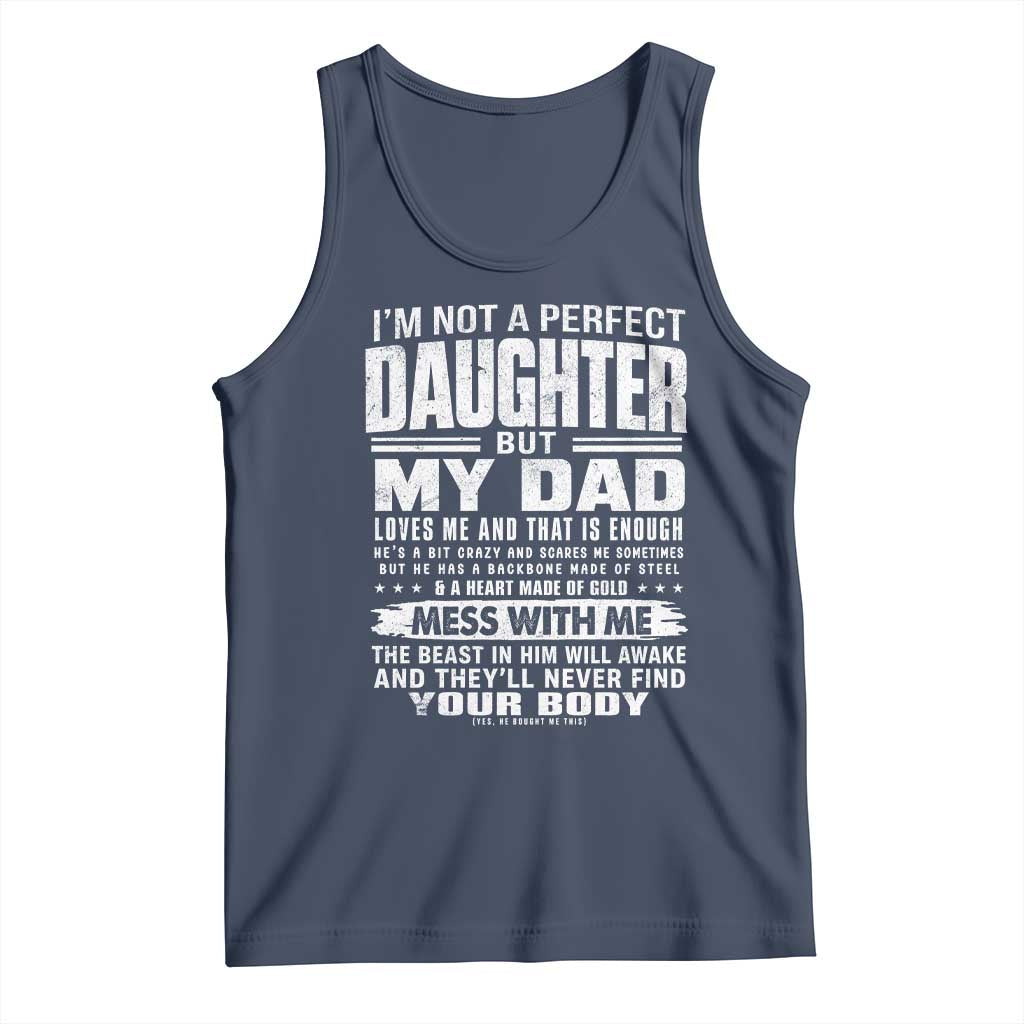 I Am Not A Perfect Daughter But My Dad Loves Me And That Is Enough Tank Top Girl Dad Father's Day Gifts TS11 Navy Print Your Wear