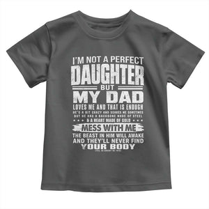 I Am Not A Perfect Daughter But My Dad Loves Me And That Is Enough Toddler T Shirt Girl Dad Father's Day Gifts TS11 Dark Heather Print Your Wear
