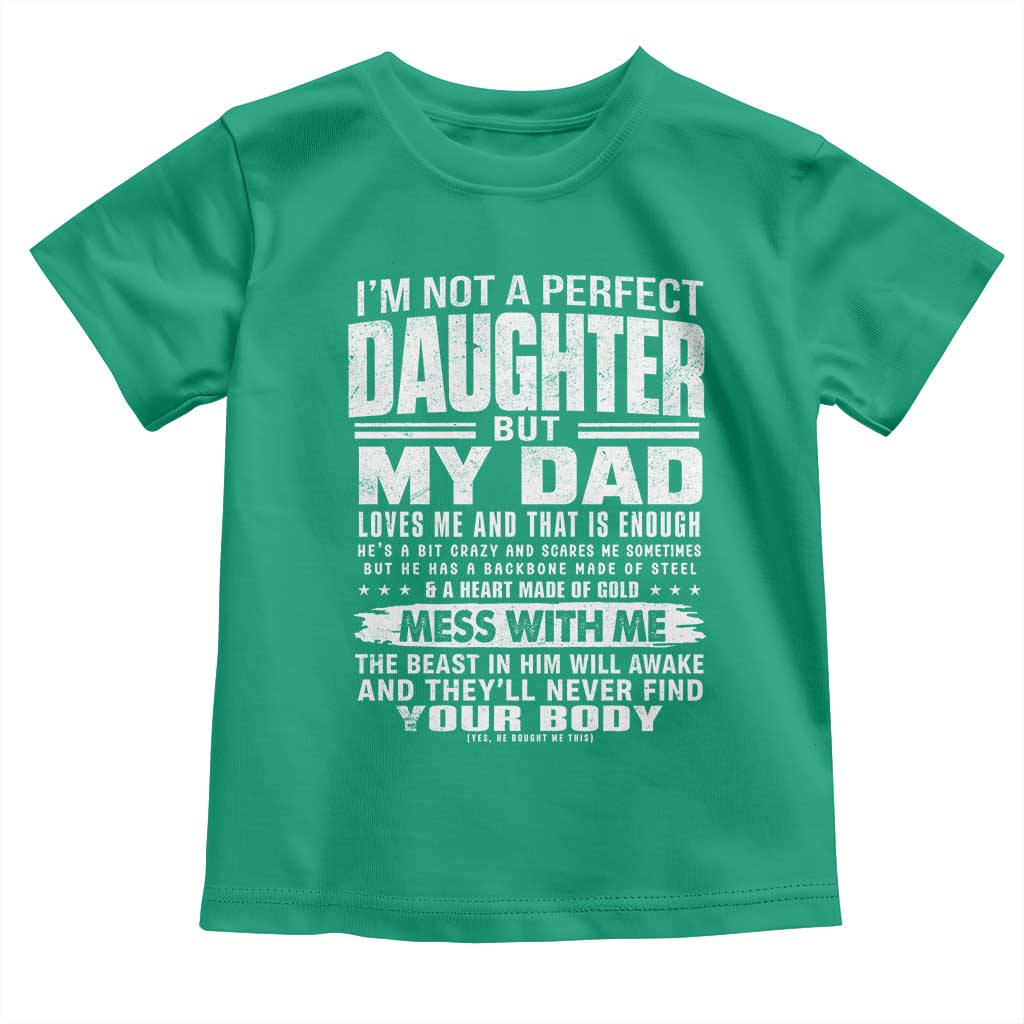 I Am Not A Perfect Daughter But My Dad Loves Me And That Is Enough Toddler T Shirt Girl Dad Father's Day Gifts TS11 Irish Green Print Your Wear