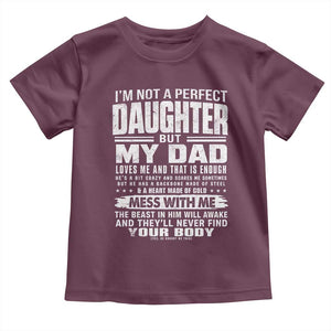 I Am Not A Perfect Daughter But My Dad Loves Me And That Is Enough Toddler T Shirt Girl Dad Father's Day Gifts TS11 Maroon Print Your Wear