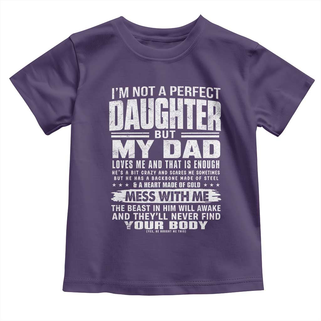 I Am Not A Perfect Daughter But My Dad Loves Me And That Is Enough Toddler T Shirt Girl Dad Father's Day Gifts TS11 Purple Print Your Wear