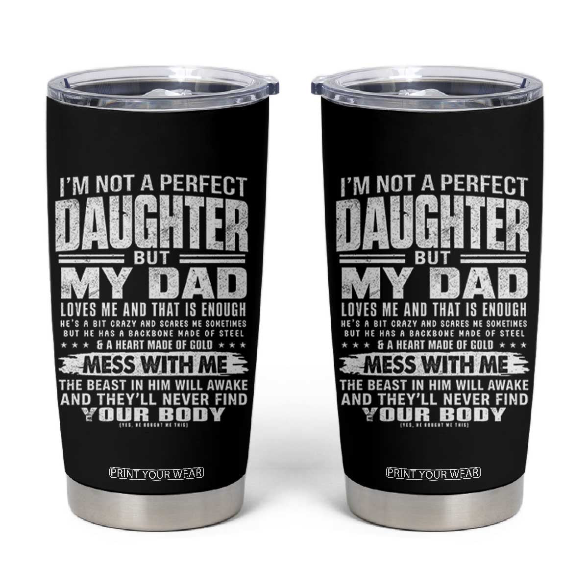 I Am Not A Perfect Daughter But My Dad Loves Me And That Is Enough Tumbler Cup Girl Dad Father's Day Gifts TS11 Black Print Your Wear