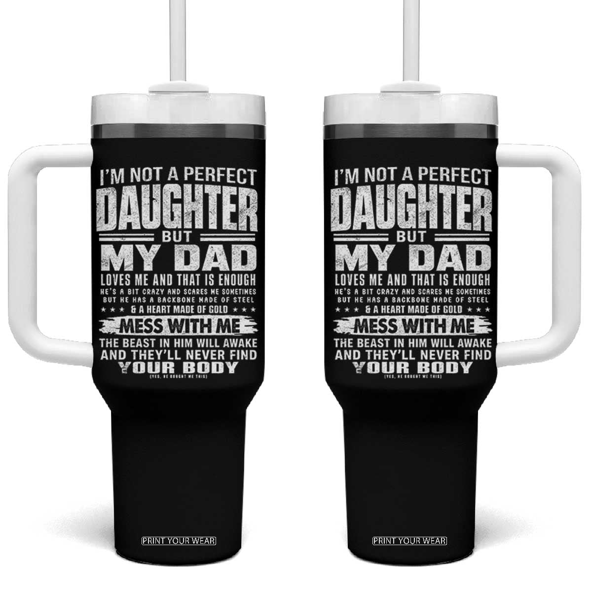 I Am Not A Perfect Daughter But My Dad Loves Me And That Is Enough Tumbler With Handle Girl Dad Father's Day Gifts TS11 One Size: 40 oz Black Print Your Wear
