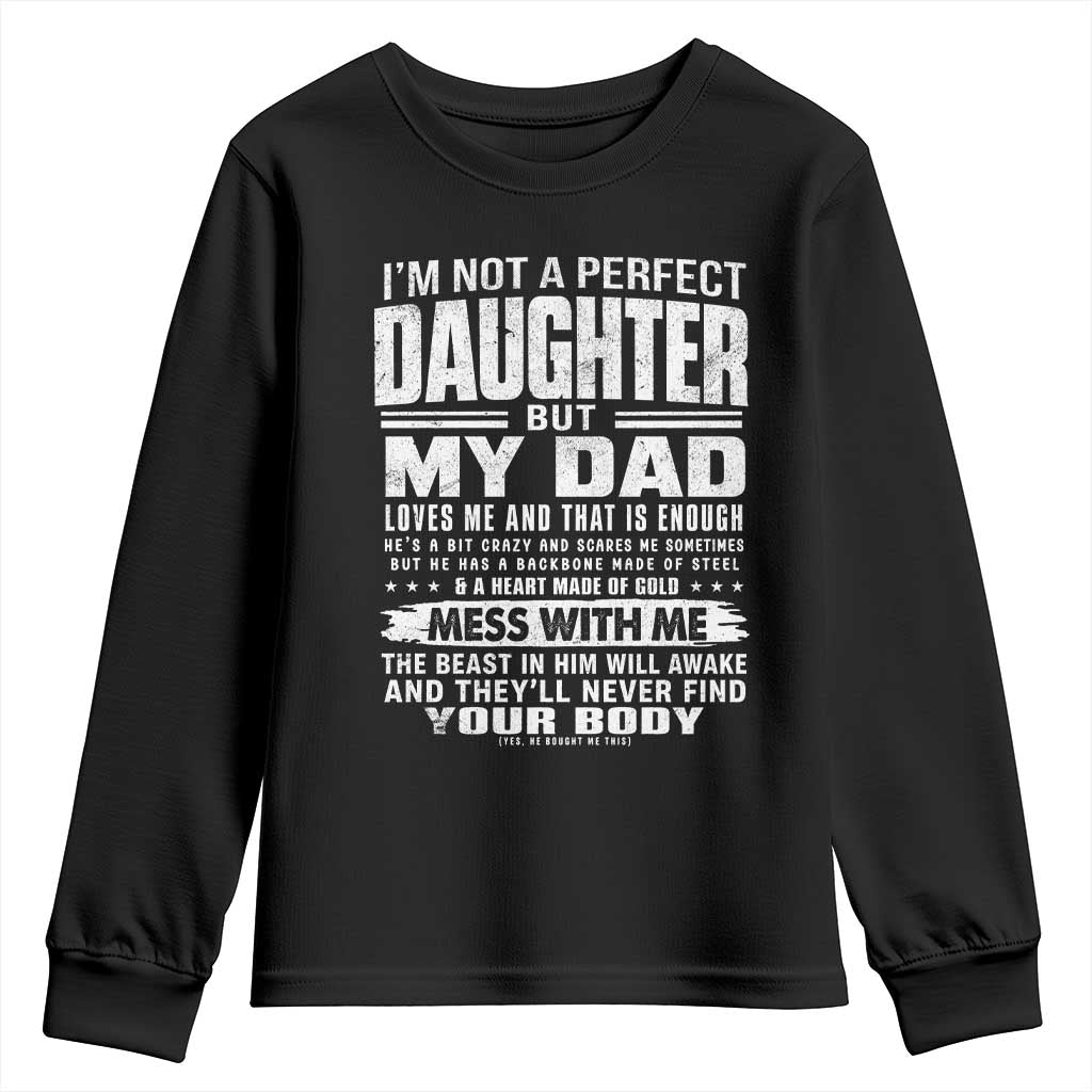 I Am Not A Perfect Daughter But My Dad Loves Me And That Is Enough Youth Sweatshirt Girl Dad Father's Day Gifts TS11 Black Print Your Wear