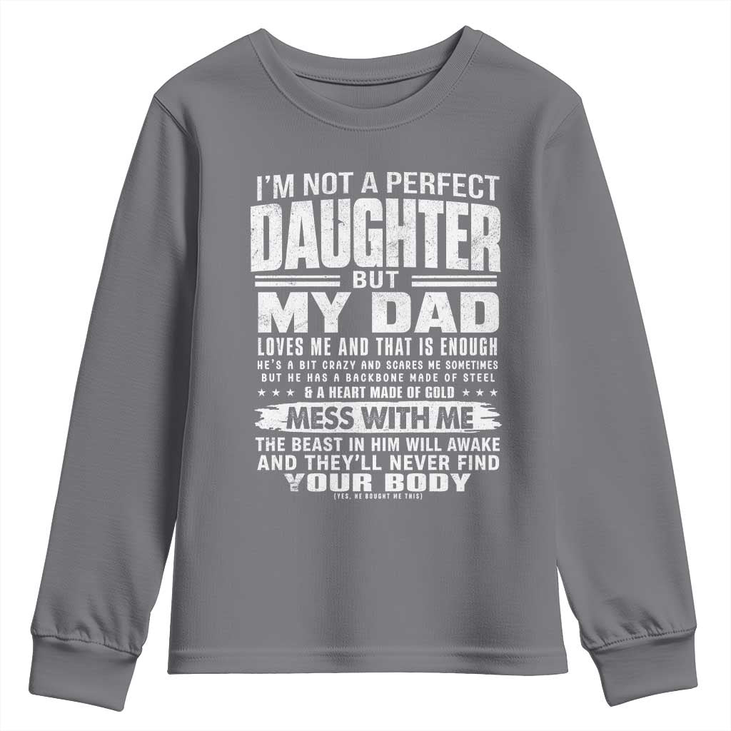 I Am Not A Perfect Daughter But My Dad Loves Me And That Is Enough Youth Sweatshirt Girl Dad Father's Day Gifts TS11 Charcoal Print Your Wear