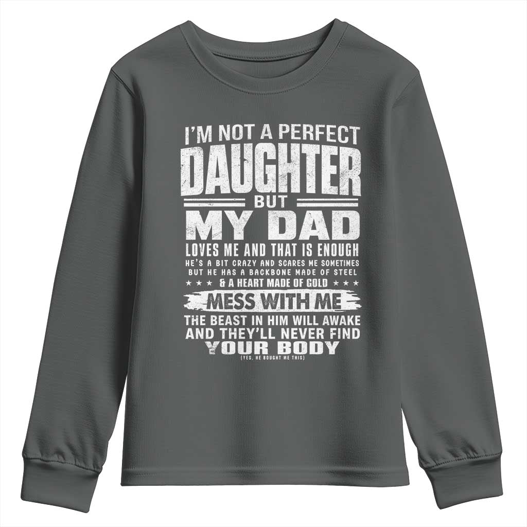 I Am Not A Perfect Daughter But My Dad Loves Me And That Is Enough Youth Sweatshirt Girl Dad Father's Day Gifts TS11 Dark Heather Print Your Wear