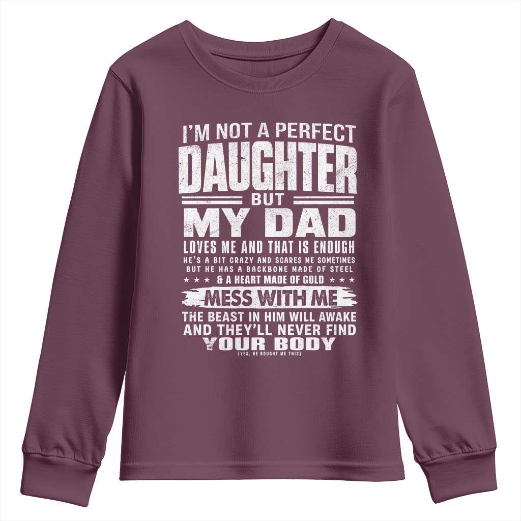 I Am Not A Perfect Daughter But My Dad Loves Me And That Is Enough Youth Sweatshirt Girl Dad Father's Day Gifts TS11 Maroon Print Your Wear