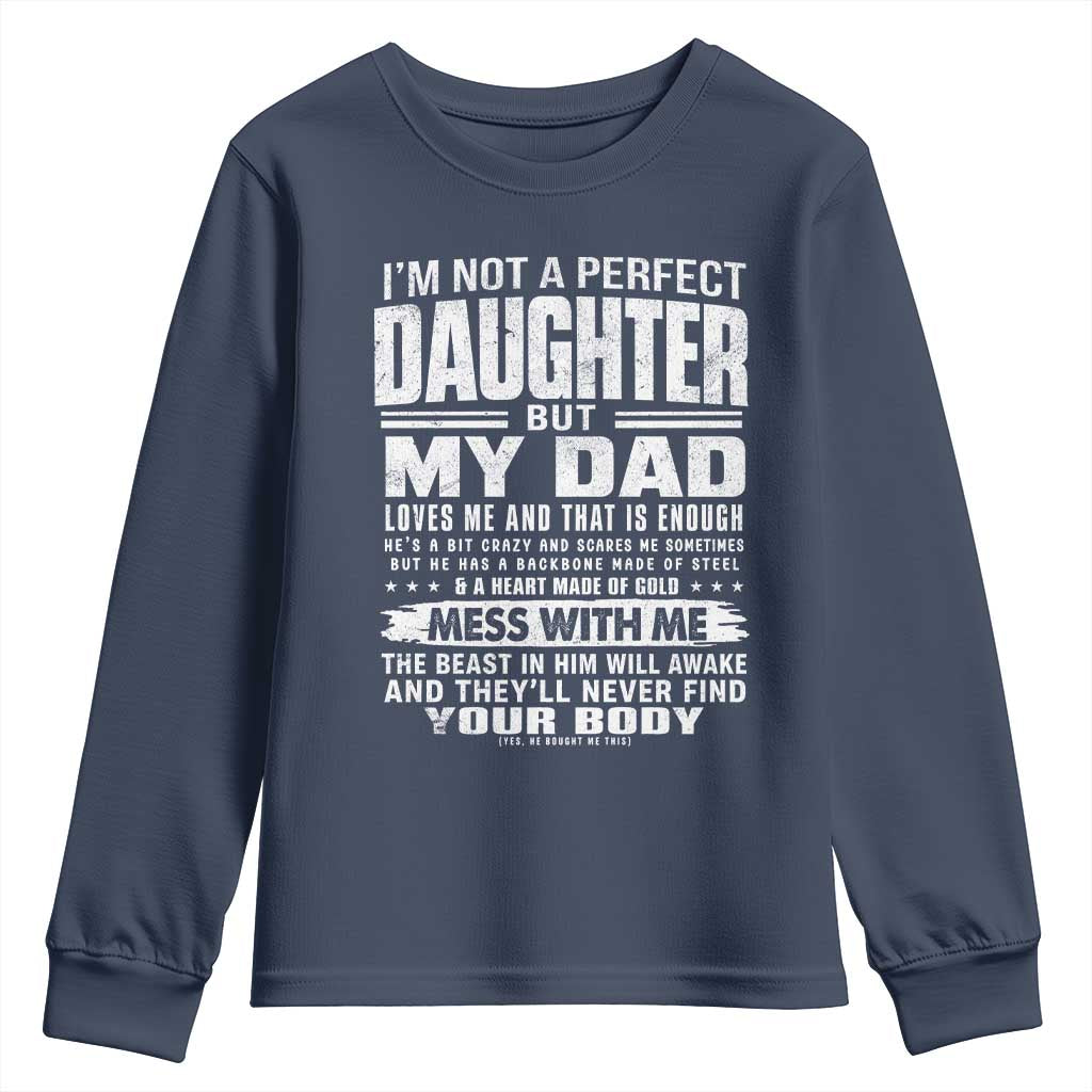 I Am Not A Perfect Daughter But My Dad Loves Me And That Is Enough Youth Sweatshirt Girl Dad Father's Day Gifts TS11 Navy Print Your Wear