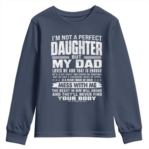 I Am Not A Perfect Daughter But My Dad Loves Me And That Is Enough Youth Sweatshirt Girl Dad Father's Day Gifts TS11 Navy Print Your Wear