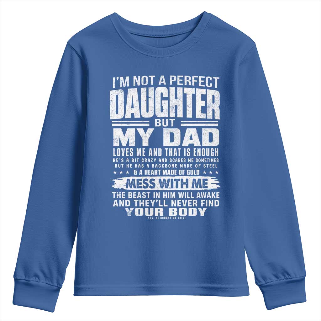 I Am Not A Perfect Daughter But My Dad Loves Me And That Is Enough Youth Sweatshirt Girl Dad Father's Day Gifts TS11 Royal Blue Print Your Wear