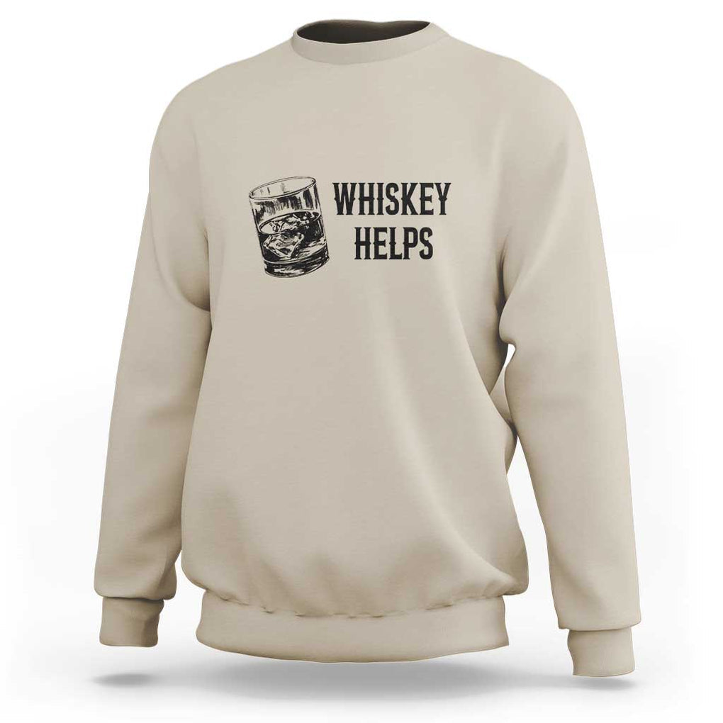 Whisky Lover Sweatshirt Whiskey Helps Drinks TS11 Sand Print Your Wear