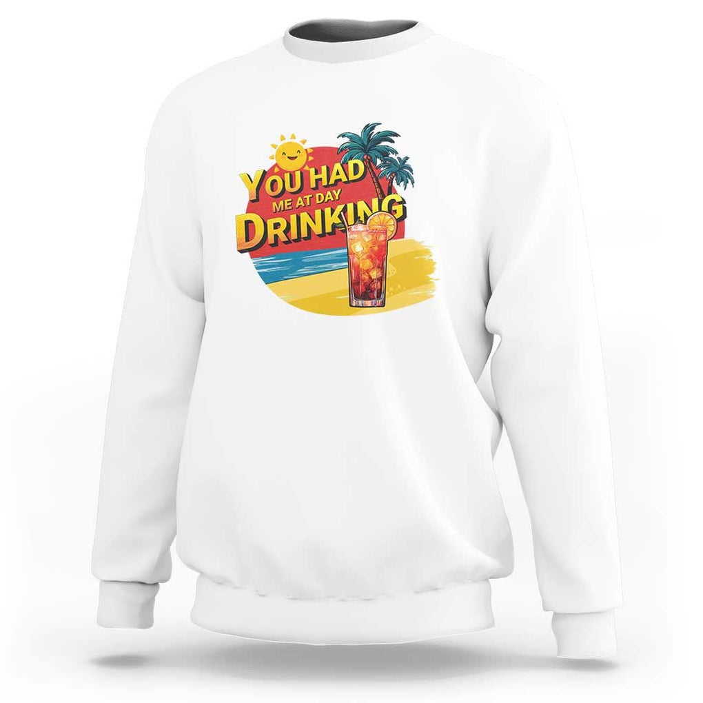 You Had Me At Day Drinking Sweatshirt Retro Comic Beach Cocktails Drinkers TS11 White Print Your Wear