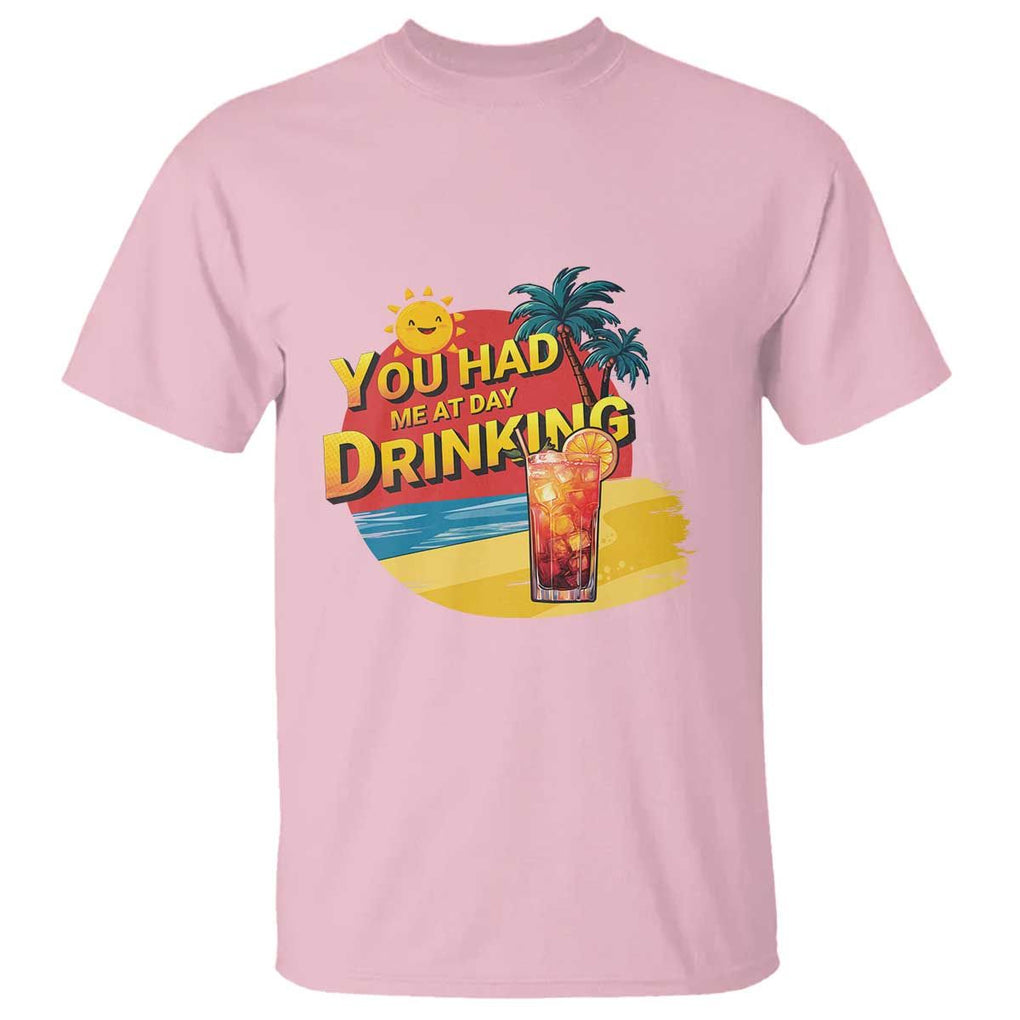 You Had Me At Day Drinking T Shirt Retro Comic Beach Cocktails Drinkers TS11 Light Pink Print Your Wear