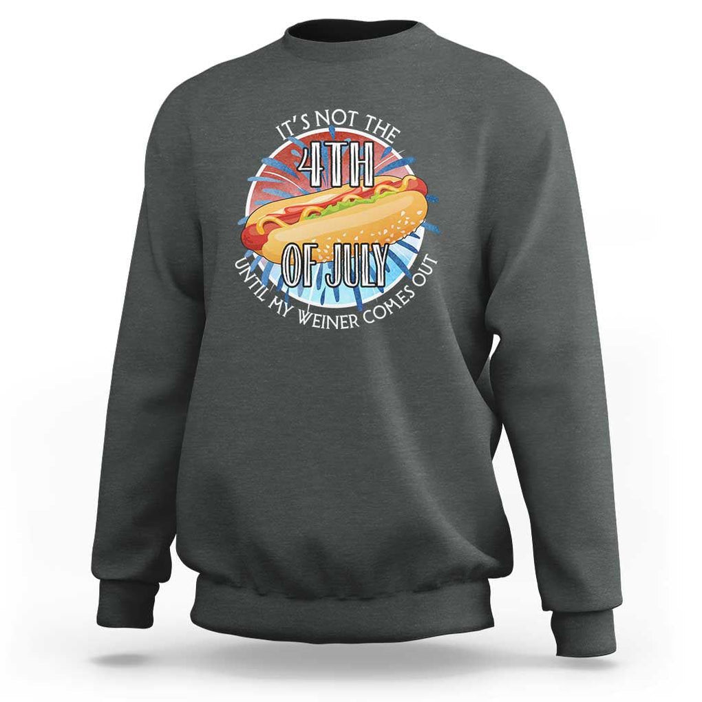 Funny Independence Day Sweatshirt It's Not 4th Of July Until My Wiener Comes Out Hot Dog USA Flag TS11 Dark Heather Print Your Wear