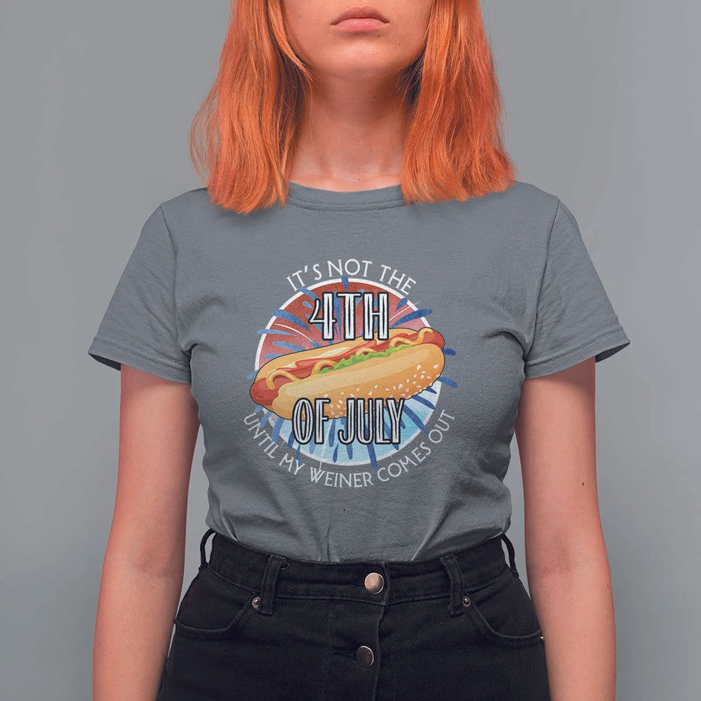 Funny Independence Day T Shirt For Women It's Not 4th Of July Until My Wiener Comes Out Hot Dog USA Flag TS11 Charcoal Print Your Wear
