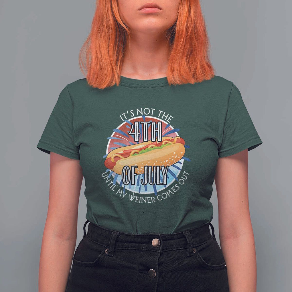 Funny Independence Day T Shirt For Women It's Not 4th Of July Until My Wiener Comes Out Hot Dog USA Flag TS11 Dark Forest Green Print Your Wear