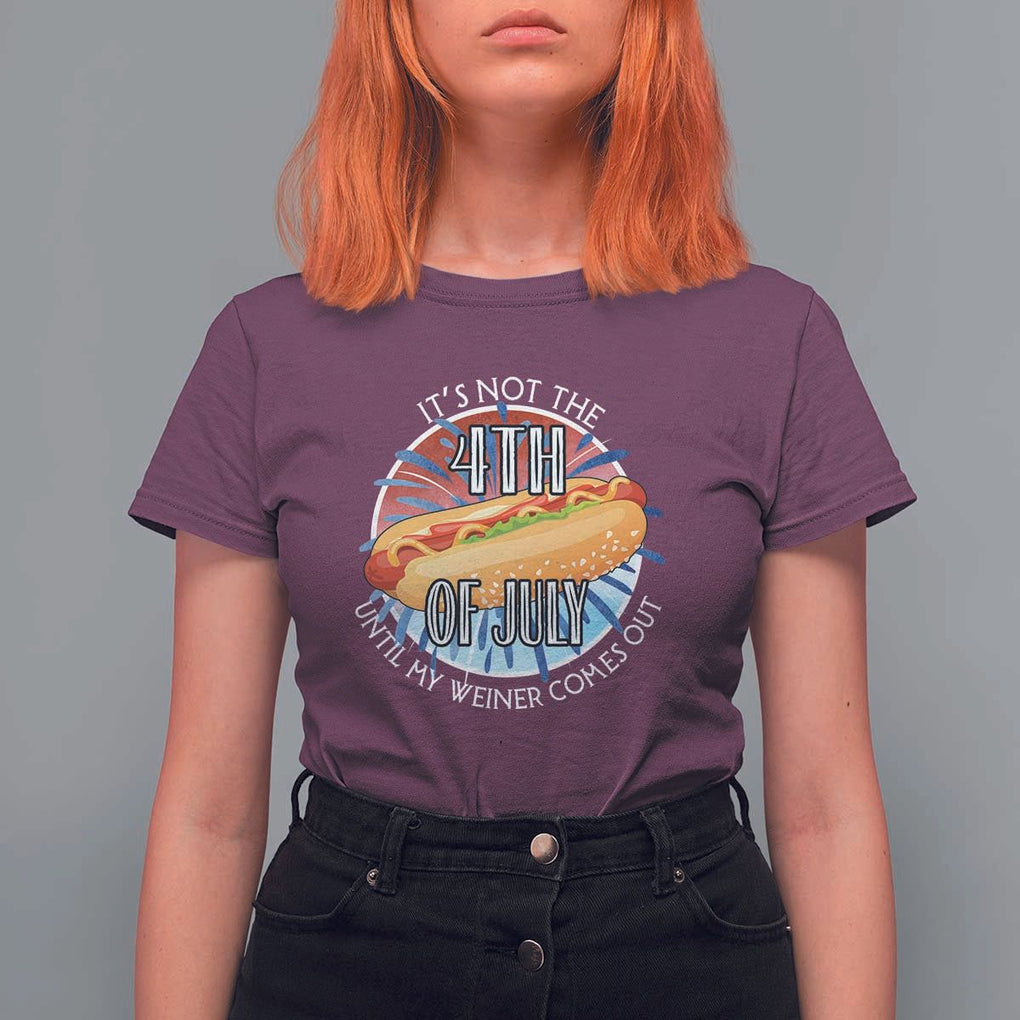 Funny Independence Day T Shirt For Women It's Not 4th Of July Until My Wiener Comes Out Hot Dog USA Flag TS11 Maroon Print Your Wear