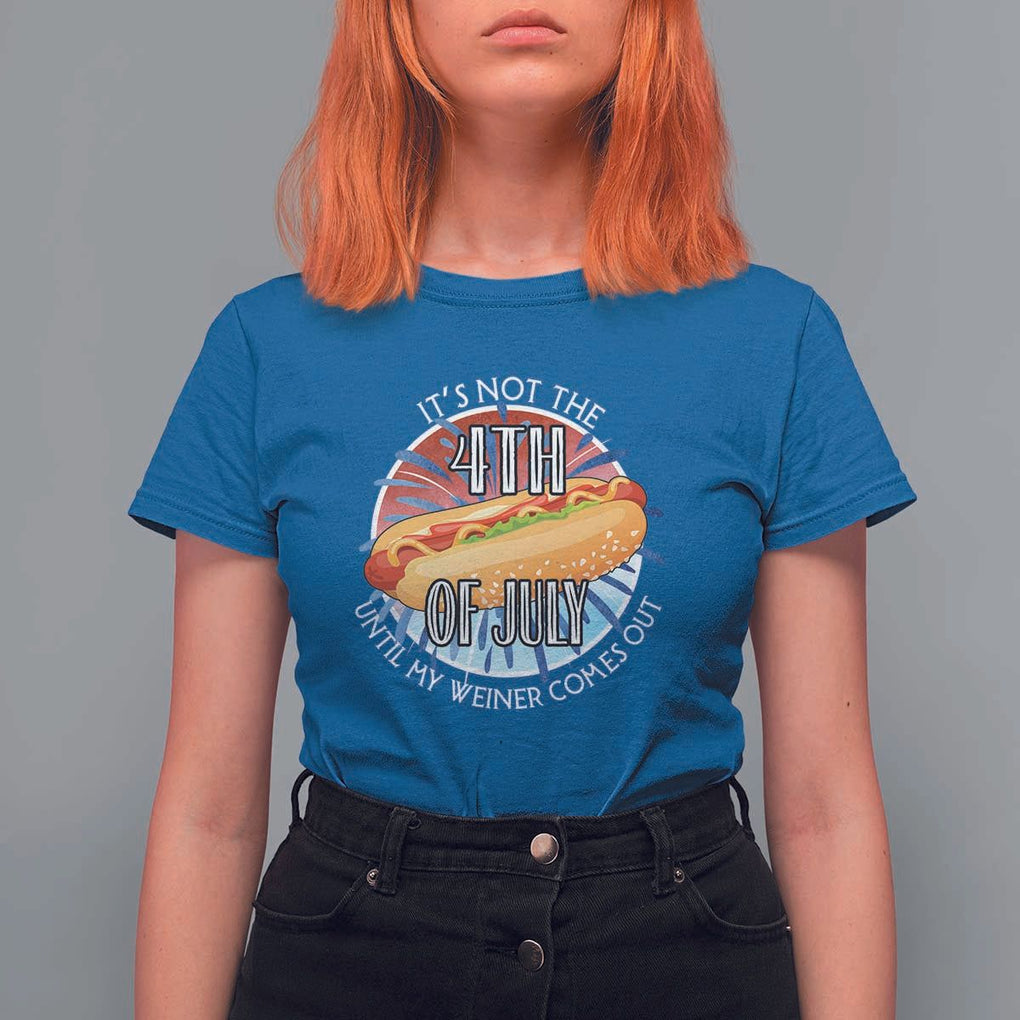 Funny Independence Day T Shirt For Women It's Not 4th Of July Until My Wiener Comes Out Hot Dog USA Flag TS11 Royal Blue Print Your Wear