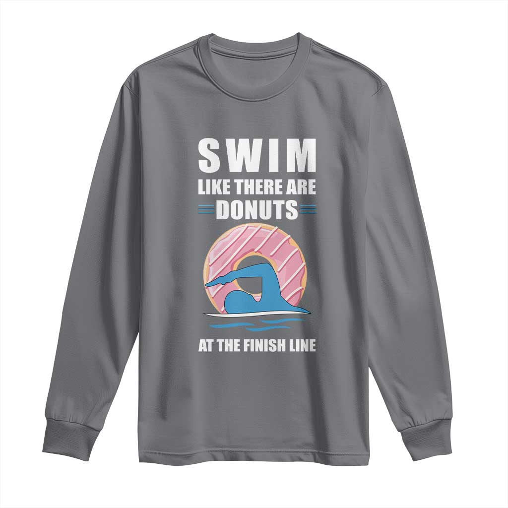 Swimming Lover Long Sleeve Shirt Swim Like There Are Donuts At The Finish Line TS11 Charcoal Print Your Wear