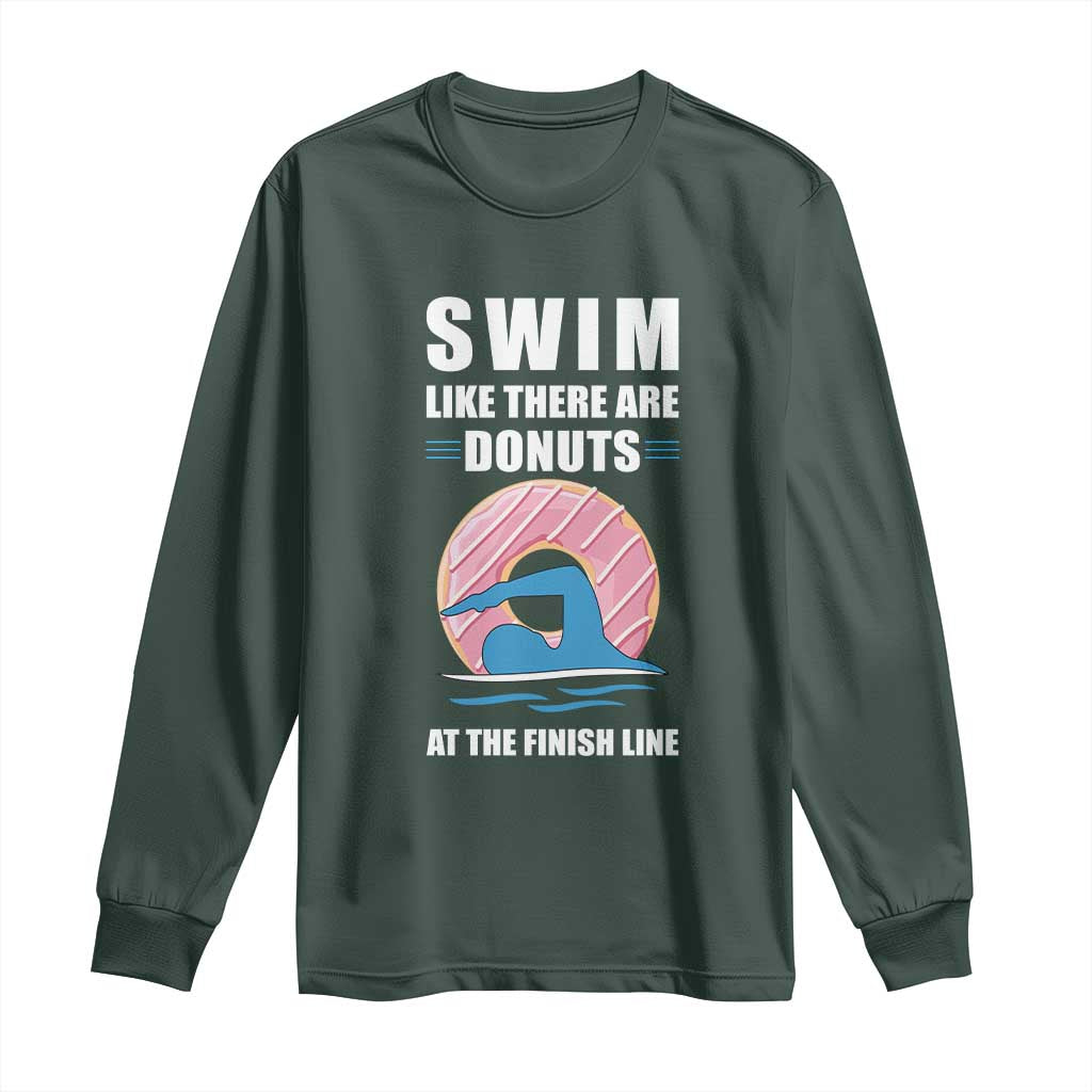 Swimming Lover Long Sleeve Shirt Swim Like There Are Donuts At The Finish Line TS11 Dark Forest Green Print Your Wear