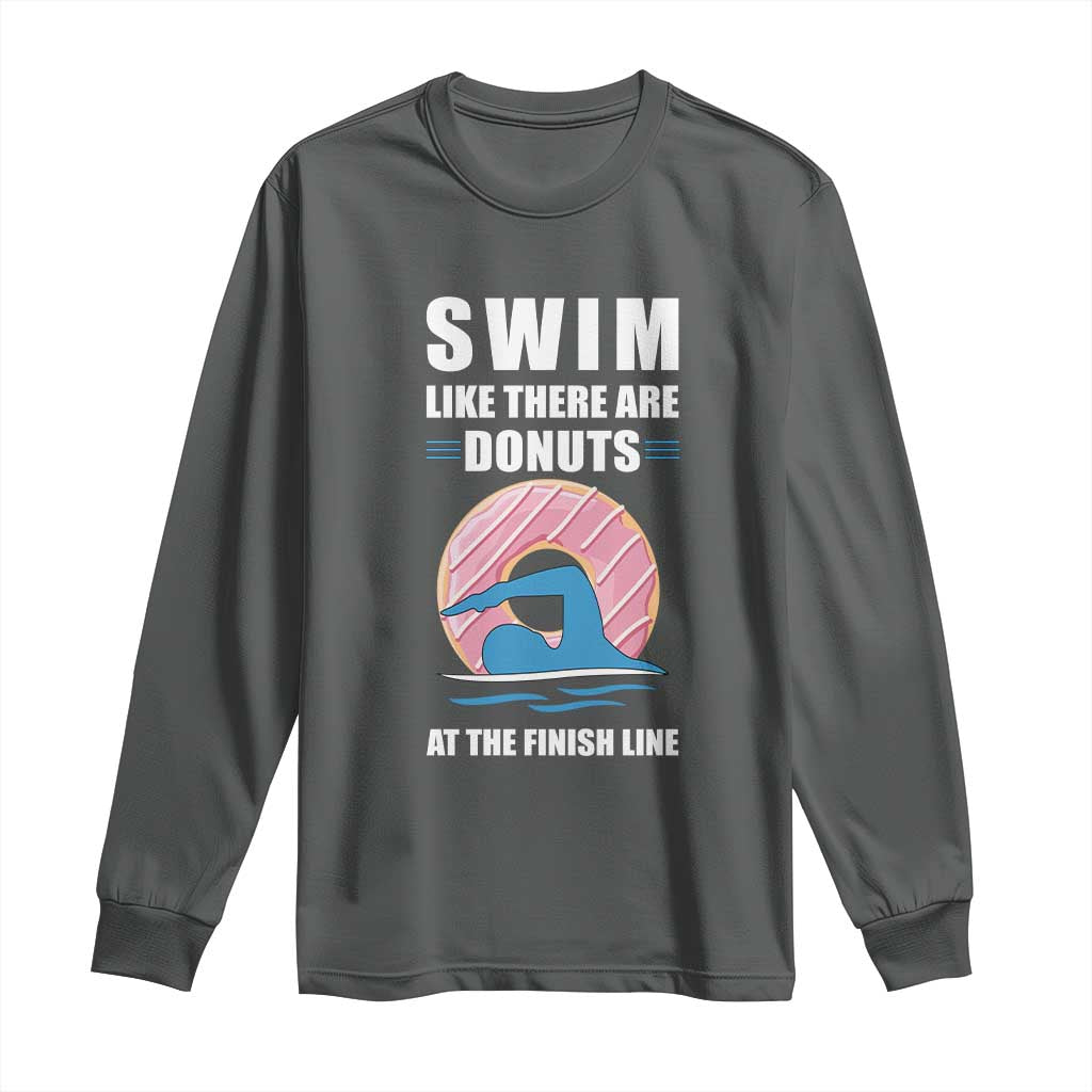 Swimming Lover Long Sleeve Shirt Swim Like There Are Donuts At The Finish Line TS11 Dark Heather Print Your Wear