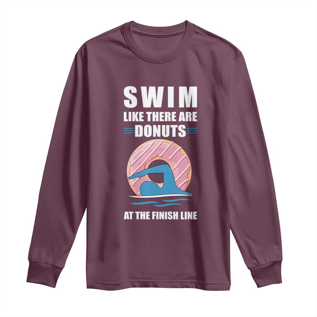 Swimming Lover Long Sleeve Shirt Swim Like There Are Donuts At The Finish Line TS11 Maroon Print Your Wear